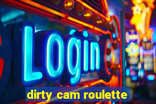 dirty cam roulette